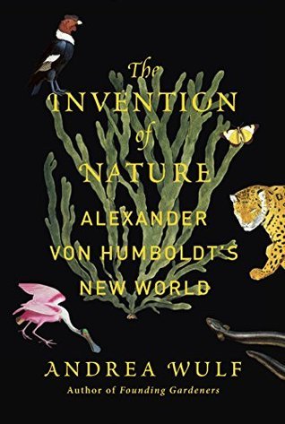  The Invention of Nature: Alexander von Humboldt's New World by Andrea Wulf 