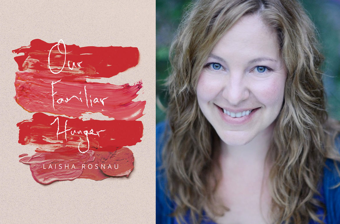 Cover image of Our Familiar Hunger by Laisha Rosnau with author headshot
