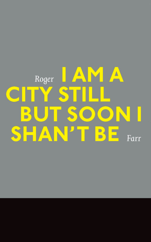 I Am a City Still But Soon I Won't Be by Roger Farr (New Star Books)