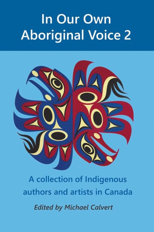 Cover for In Our Own Aboriginal Voice 2: A collection of authors and artists in Canada, edited by Michael Calvert (Rebel Mountain Press)