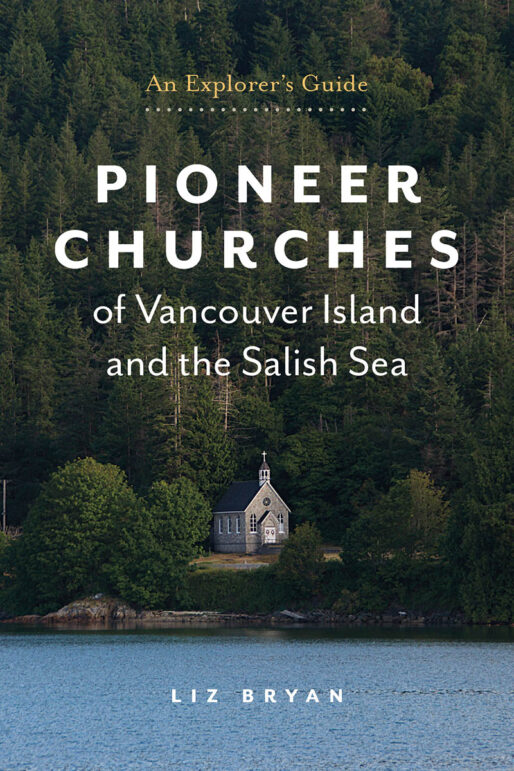 Cover for: Pioneer Churches of Vancouver Island and the Salish Sea: An Explorer's Guide
by Liz Bryan (Heritage House Publishing)