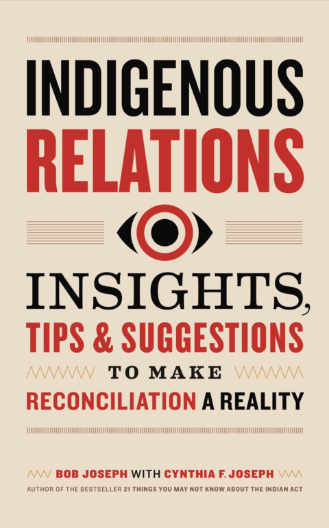 Cover for Indigenous Relations: Insights, Tips & Suggestions to Make Reconciliation a Reality by Bob Joseph (Page Two Books)