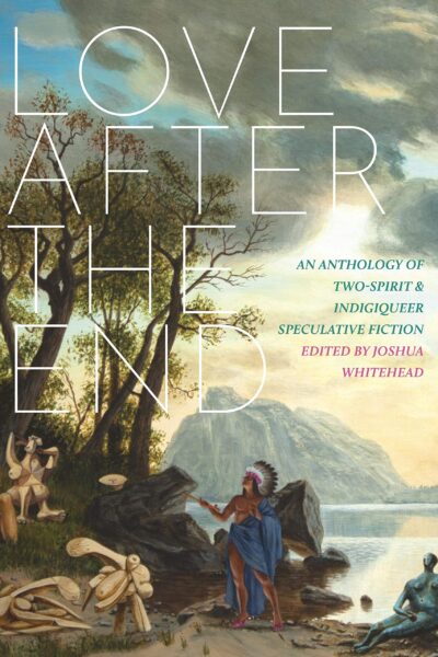 Love After the End - Joshua Whitehead