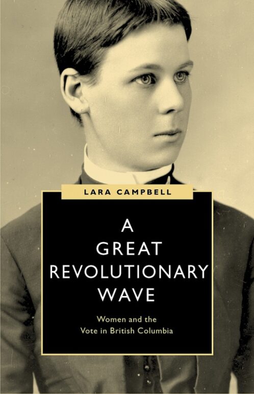 Cover of A Great Revolutionary Wave: Women and the Vote in British Columbia by Lara Campbell. Published by UBC Press.