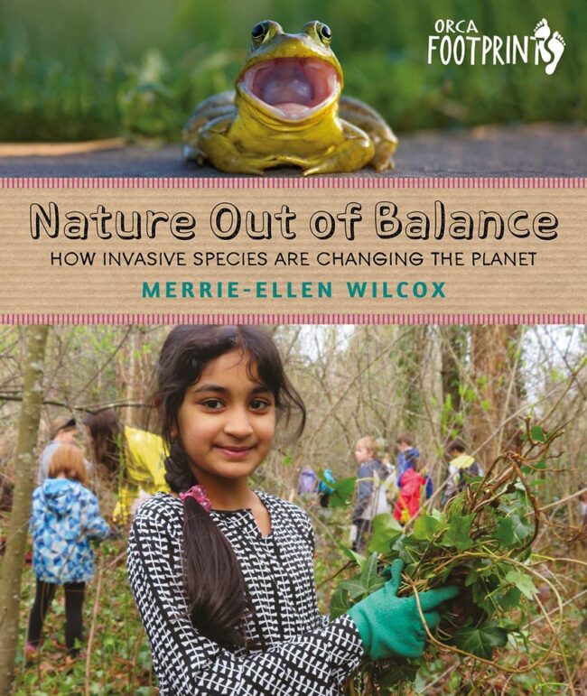Cover of Nature Out of Balance: How Invasive Species Are Changing the Planet by Merrie-Ellen Wilcox. Published by Orca Book Publishers.