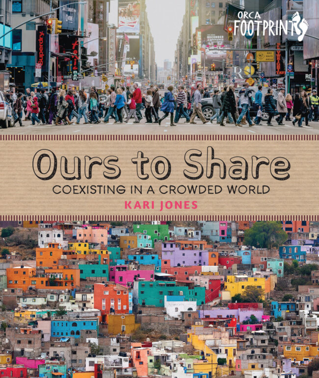 Cover of Ours to Share: Coexisting in a Crowded World, by Kari Jones. Published by Orca Book Publishers.