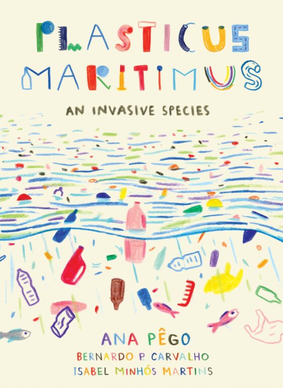 Cover of Plasticus Maritimus: An Invasive Species by Ana Pêgo and Isabel Minhós Martins. Published by Greystone Kids.