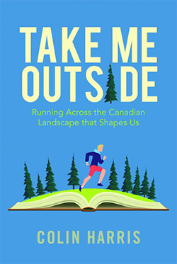 Cover of "Take me Outside: Running Across the Canadian Landscape that Shapes Us"