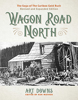 Cover of Wagon Road North: The Saga of the Cariboo Gold Rush, Revised and Expanded Edition 