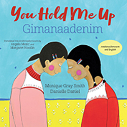 You Hold Me Up / Gimanaadenim by Monique Gray Smith, illustrated by Danielle Daniel (Orca Book Publishers) 