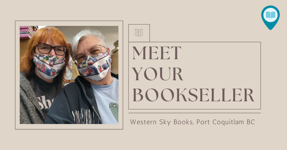 Photo of booksellers Tamara and Dianne. Text reads "Meet Your Bookseller, Western Sky Books, Port Coquitlam BC"