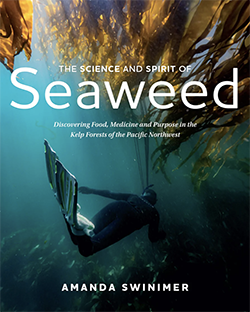 Cover of The Science and Spirit of Seaweed: Discovering Food, Medicine and Purpose in the Kelp Forests of the Pacific Northwest