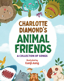 Cover of Charlotte Diamond's Animal Friends: A Collection of Songs by Charlotte Diamond, illustrated by Eunji 