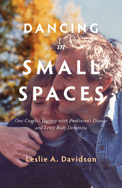 Cover of Dancing in Small Spaces: One Couple’s Journey with Parkinson’s Disease and Lewy Body Dementia 