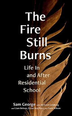 Cover of The Fire Still Burns: Life In and After Residential School 