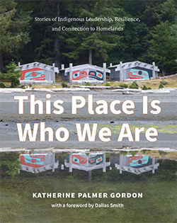 Cover of This Place Is Who We Are: Stories of Indigenous Leadership, Resilience, and Connection to Homelands